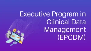 Executive Program in Clinical Data Management (EPCDM)*
