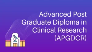 Advanced Post Graduate Diploma in Clinical Research (APGDCR)