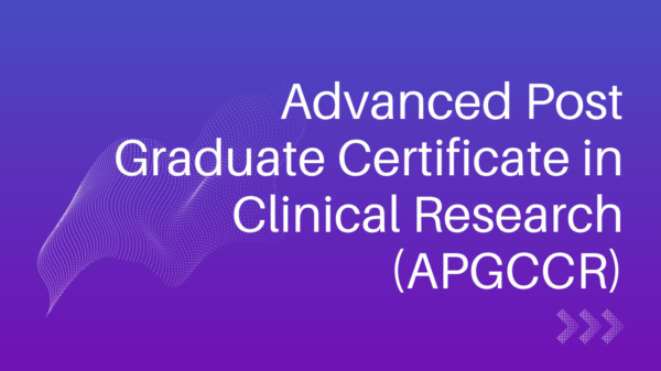 Advanced Post Graduate Certificate in Clinical Research (APGCCR)