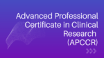 Advanced Professional Certificate in Clinical Research (APCCR)